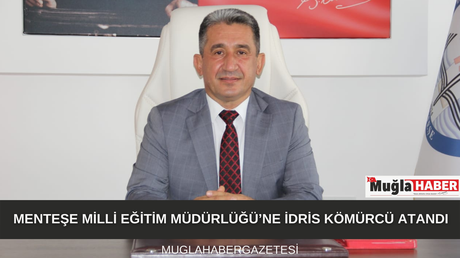 MENTEŞE MİLLİ EĞİTİM MÜDÜRLÜĞÜ’NE İDRİS KÖMÜRCÜ ATANDI