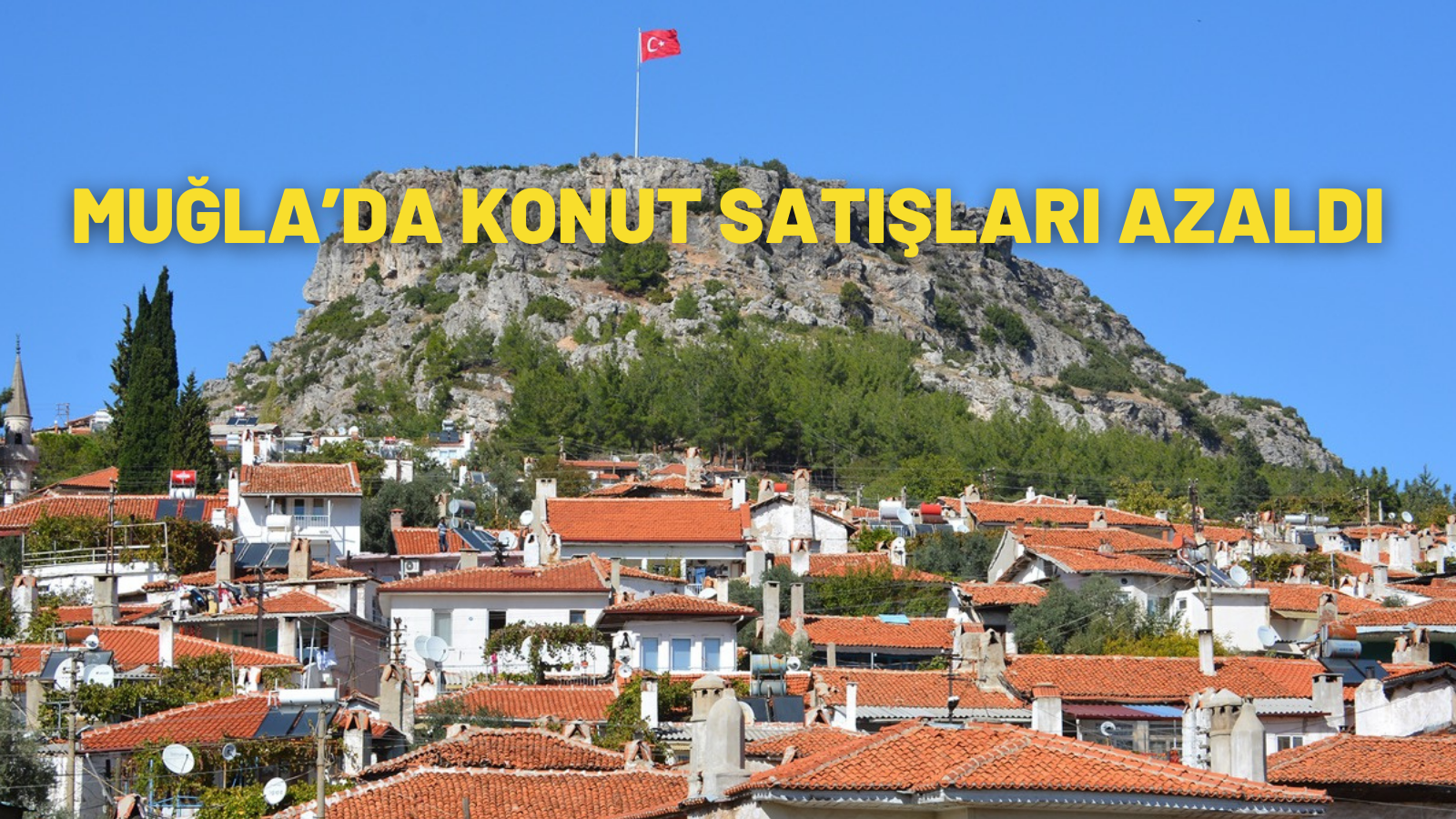 MUĞLA’DA KONUT SATIŞLARI AZALDI