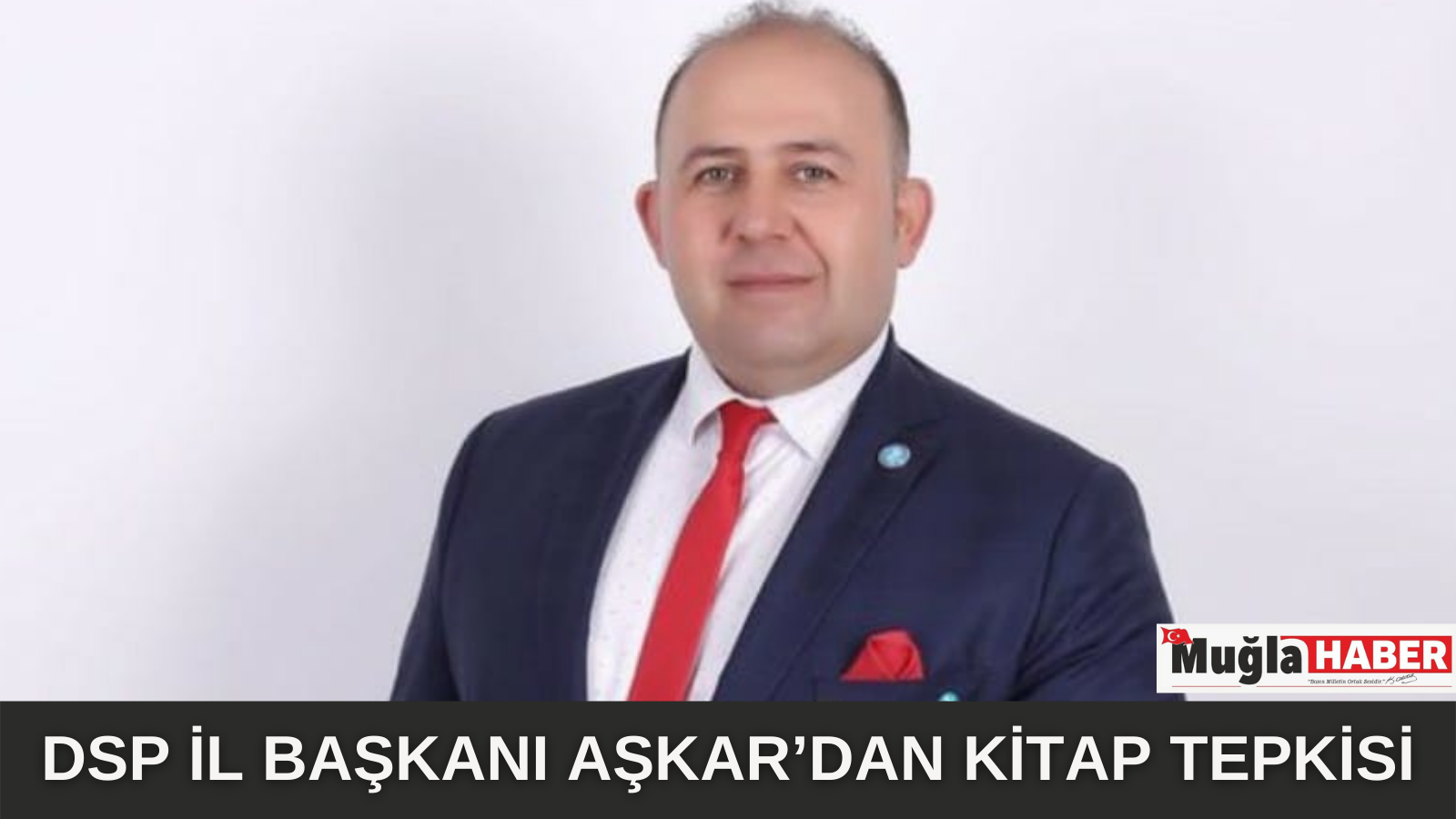 DSP İL BAŞKANI AŞKAR’DAN KİTAP TEPKİSİ