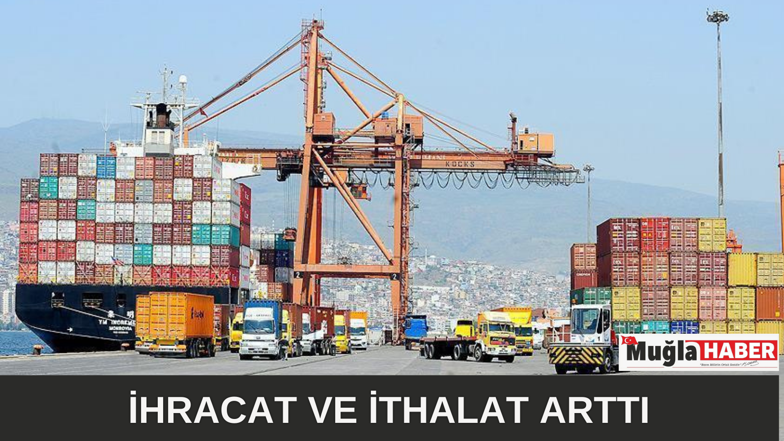 İHRACAT VE İTHALAT ARTTI