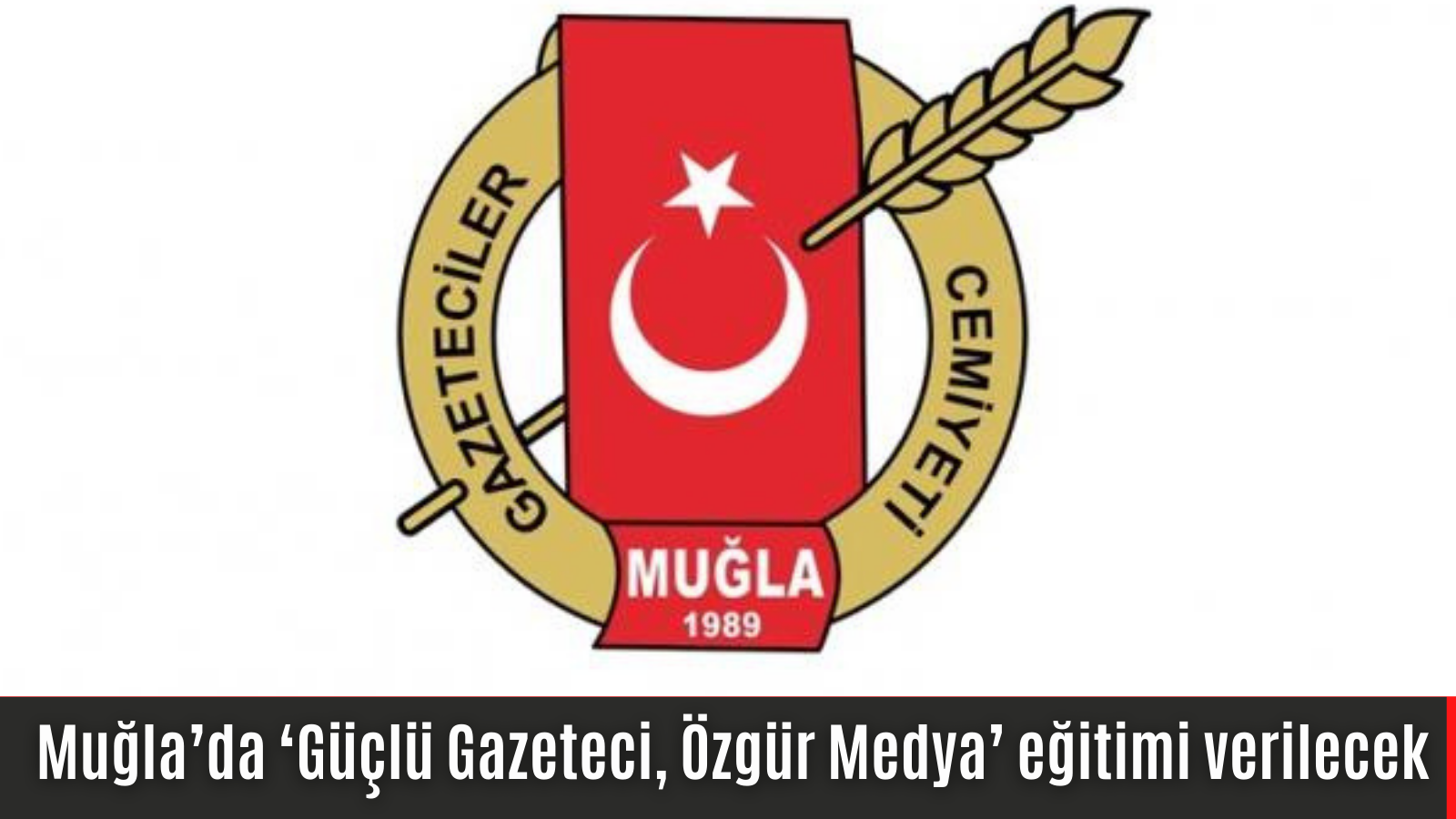 ‘Güçlü Gazeteci, Özgür Medya’ EĞİTİMİNE MUĞLA EV SAHİPLİĞİ YAPACAK