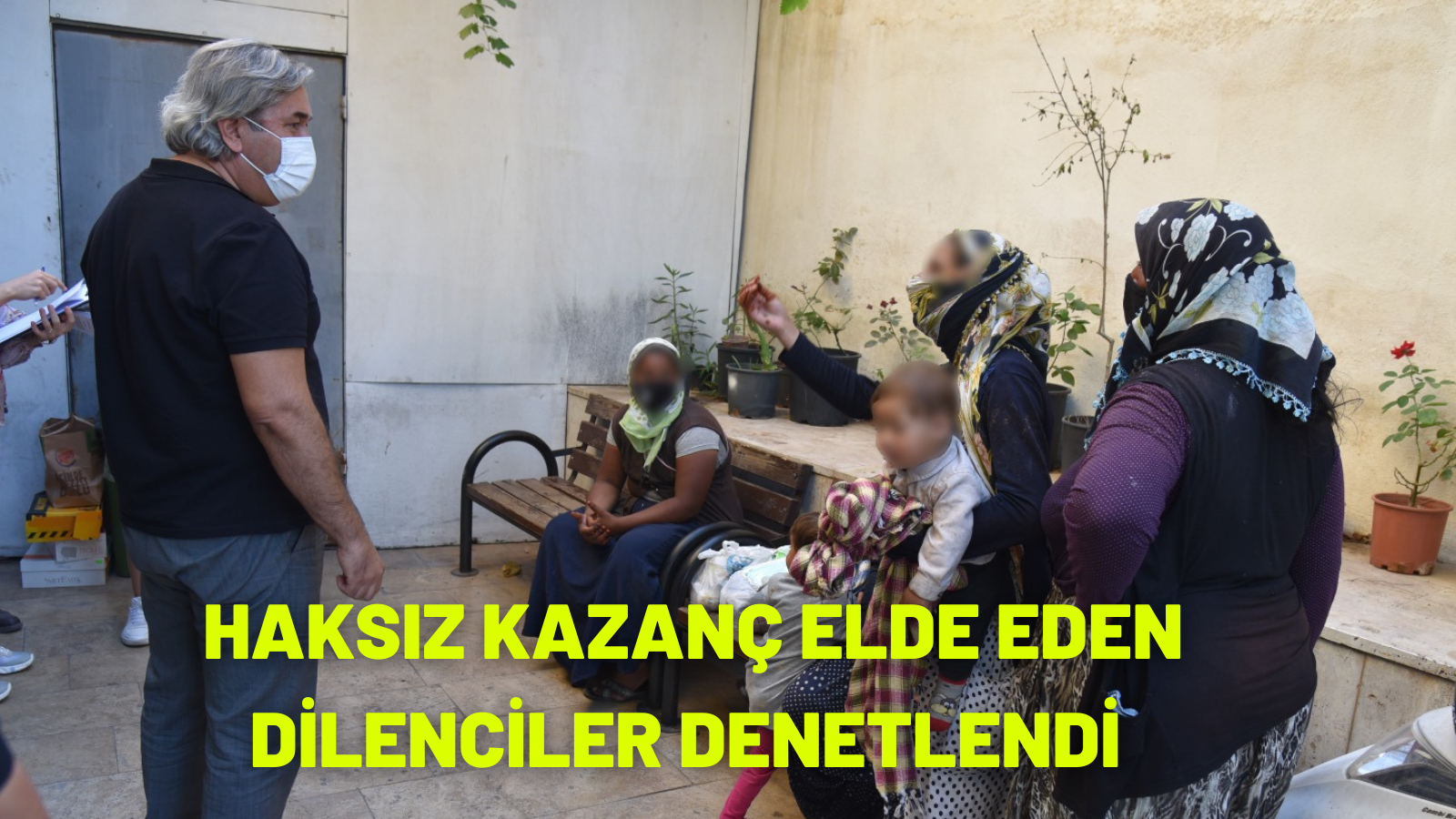 HAKSIZ KAZANÇ ELDE EDEN DİLENCİLER DENETLENDİ