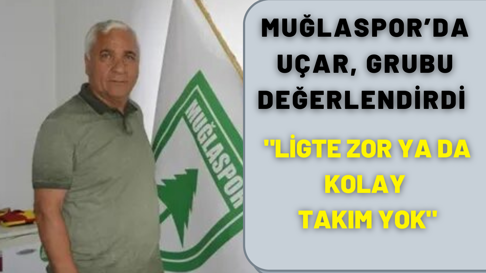 MUĞLASPOR’DA UÇAR, GRUBU DEĞERLENDİRDİ