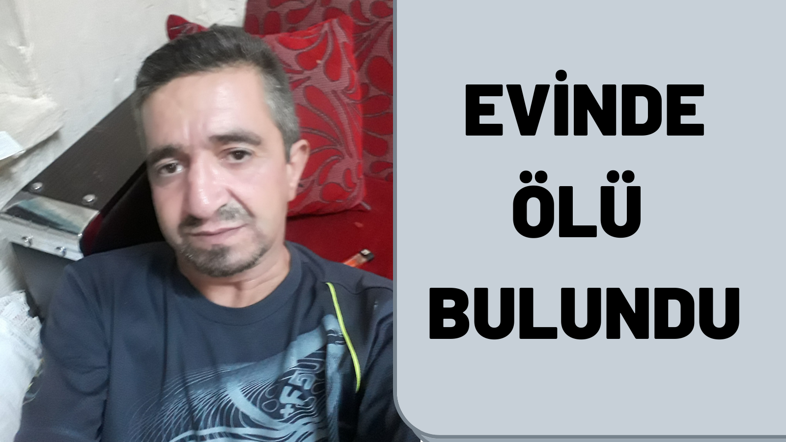 EVİNDE ÖLÜ BULUNDU