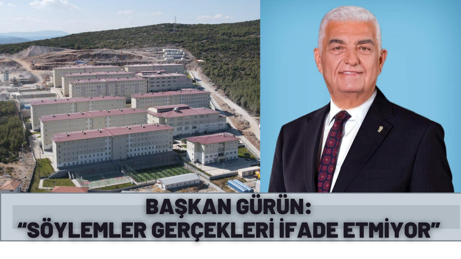 BAŞKAN GÜRÜN:  “SÖYLEMLER GERÇEKLERİ İFADE ETMİYOR”