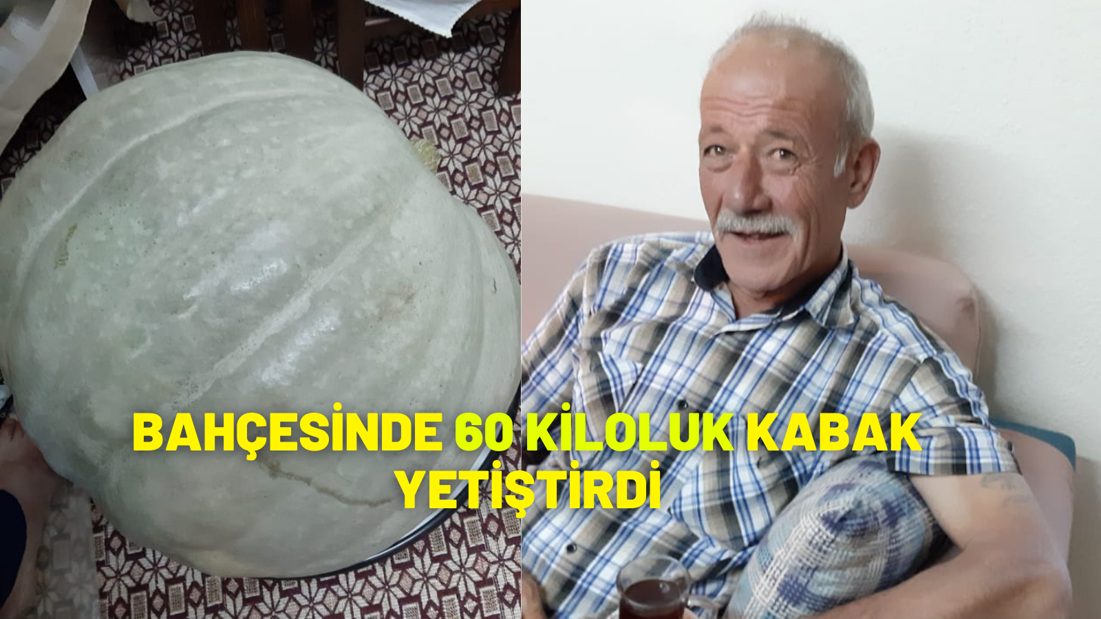 BAHÇESİNDE 60 KİLOLUK KABAK YETİŞTİRDİ