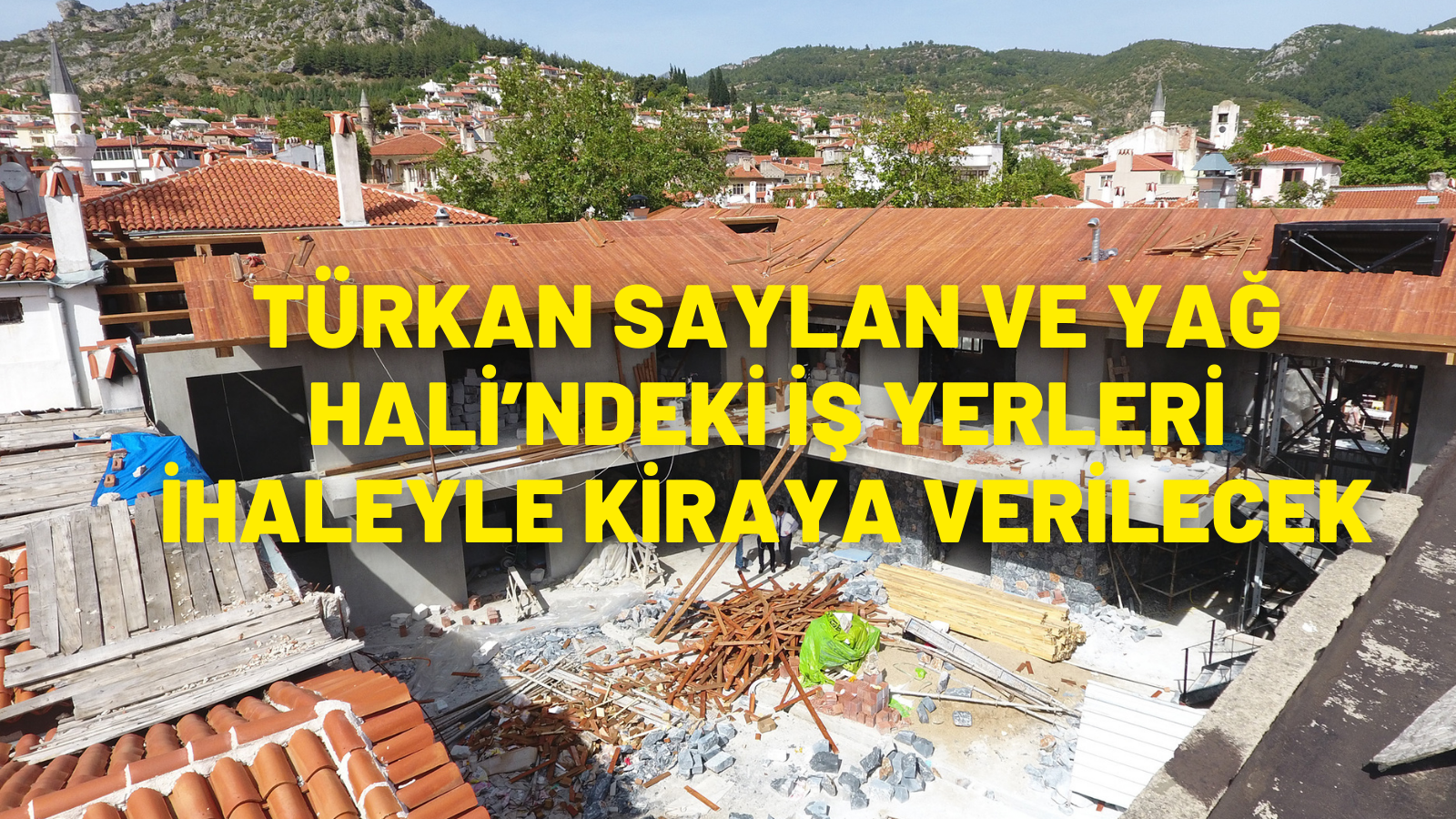 TÜRKAN SAYLAN VE YAĞ HALİ’NDEKİ İŞ YERLERİ İHALEYLE KİRAYA VERİLECEK