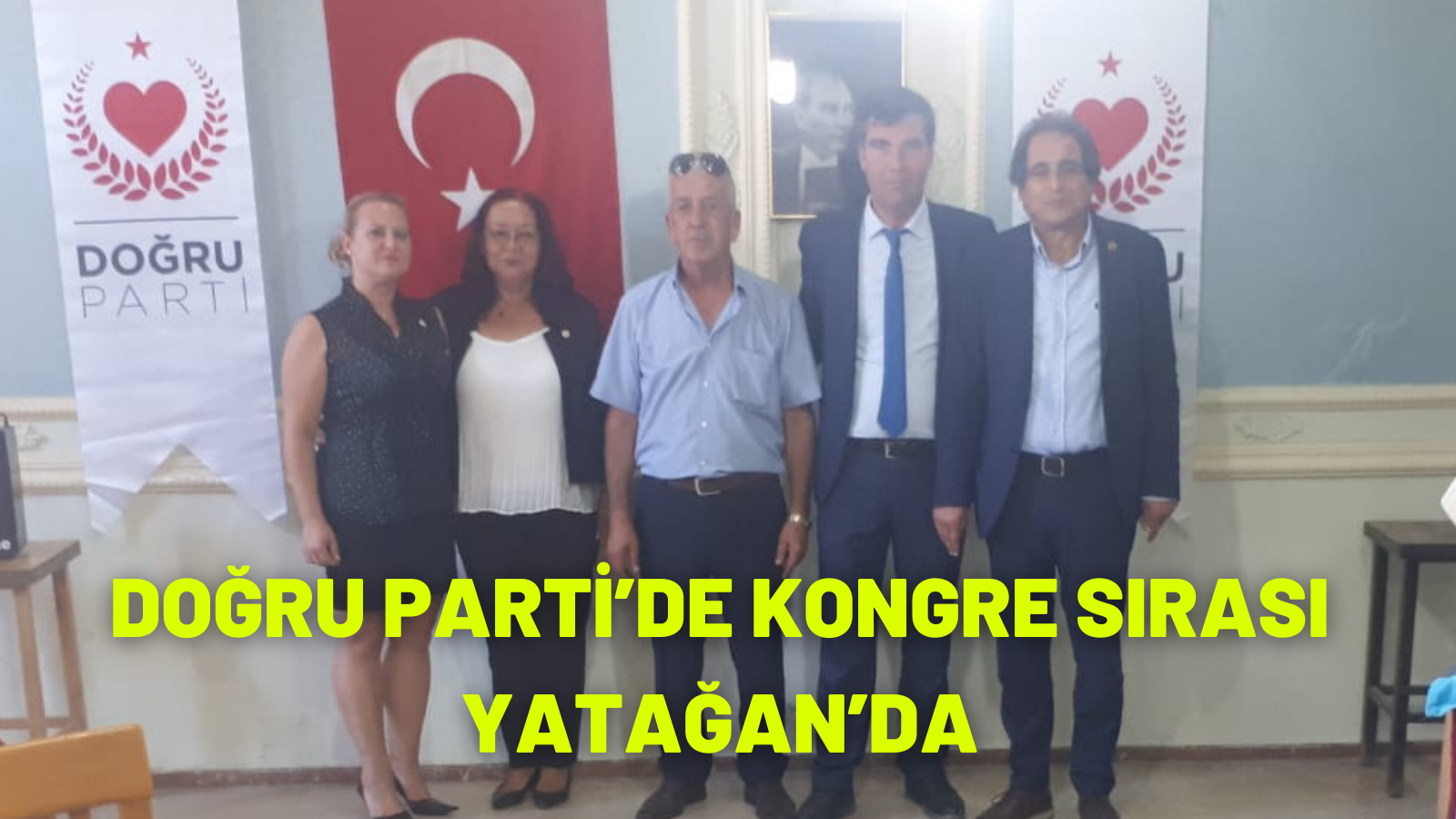 DOĞRU PARTİ’DE KONGRE SIRASI YATAĞAN’DA