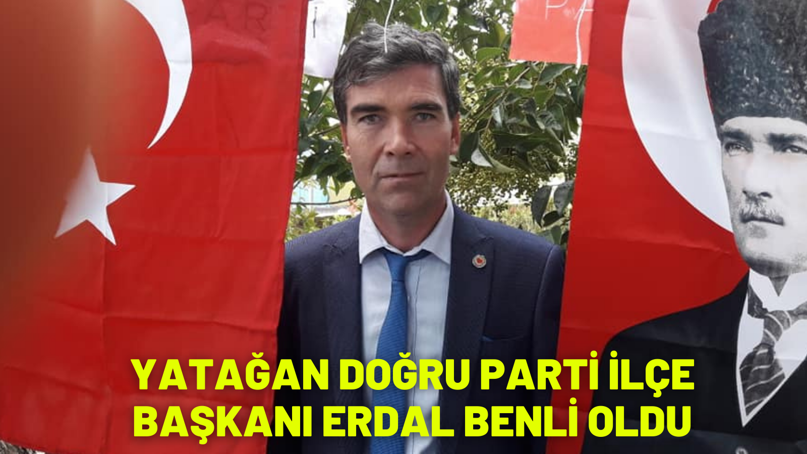 YATAĞAN DOĞRU PARTİ İLÇE BAŞKANI ERDAL BENLİ OLDU