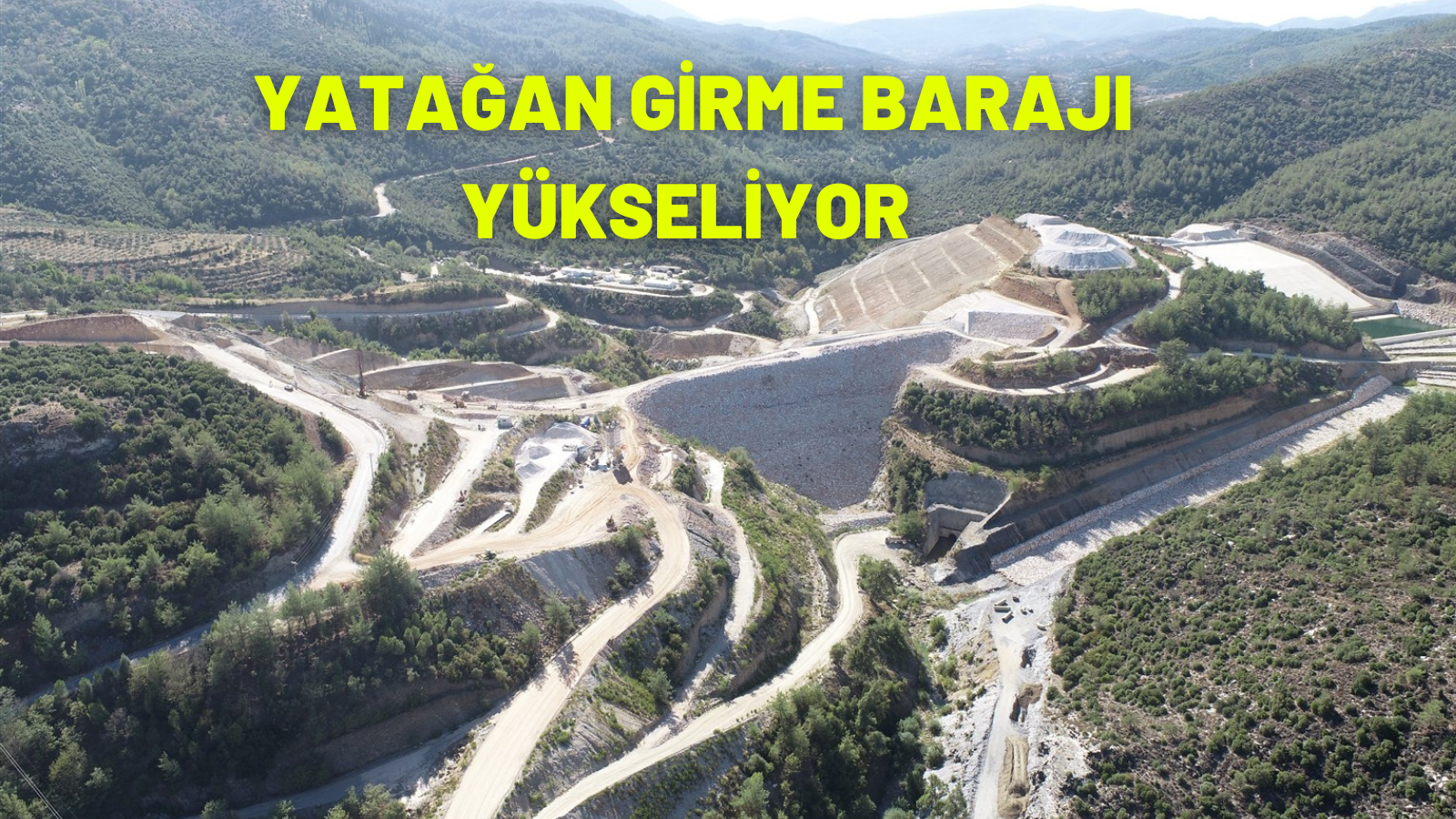 YATAĞAN GİRME BARAJI YÜKSELİYOR