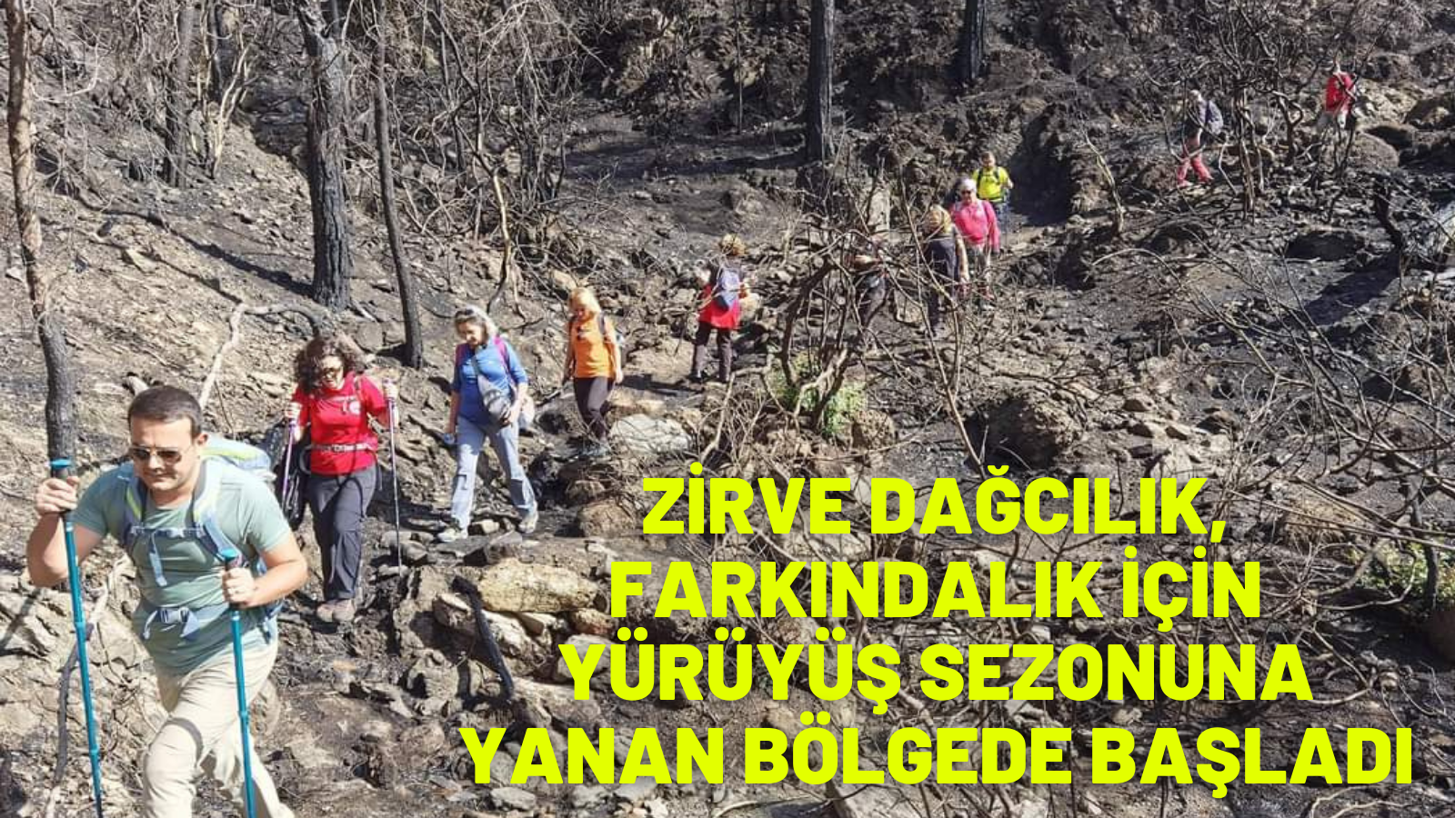 ZİRVE DAĞCILIK, FARKINDALIK İÇİN YÜRÜYÜŞ SEZONUNA YANAN BÖLGEDE BAŞLADI