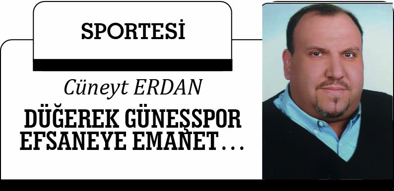 DÜĞEREK GÜNEŞŞSPOR EFSANEYE EMANET…