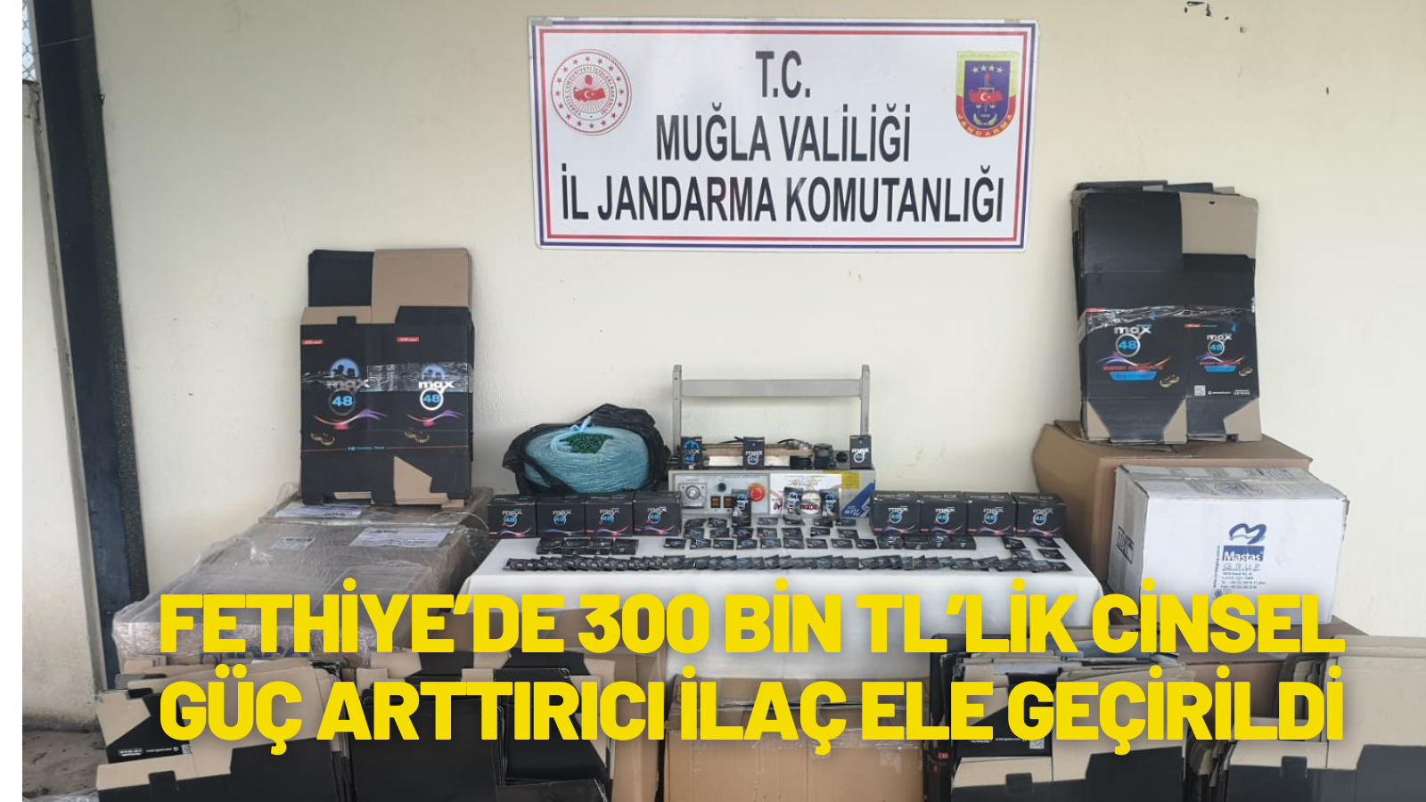 FETHİYE’DE 300 BİN TL’LİK CİNSEL GÜÇ ARTTIRICI İLAÇ ELE GEÇİRİLDİ