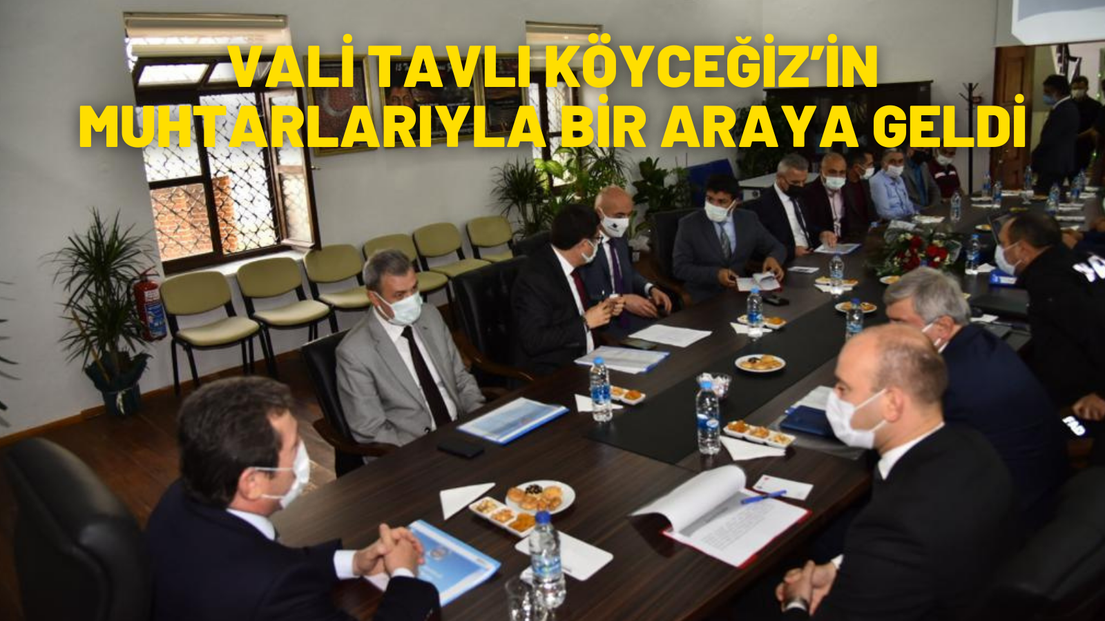 VALİ TAVLI KÖYCEĞİZ’İN MUHTARLARIYLA BİR ARAYA GELDİ