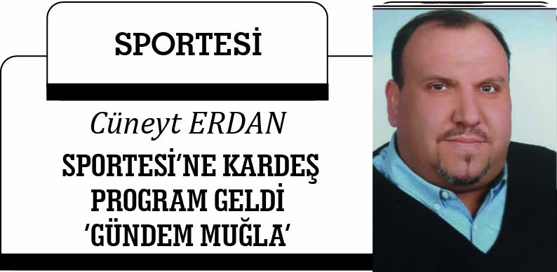 SPORTESİ’NE KARDEŞ PROGRAM GELDİ :‘GÜNDEM MUĞLA’