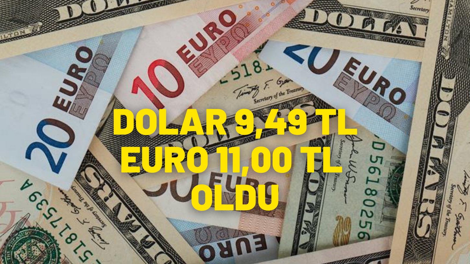 DOLAR 9,49 TL, EURO 11,00 TL OLDU