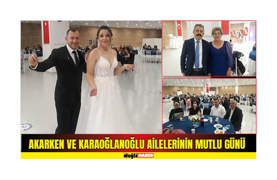 AKARKEN VE KARAOĞLANOĞLU AİLELERİNİN MUTLU GÜNÜ