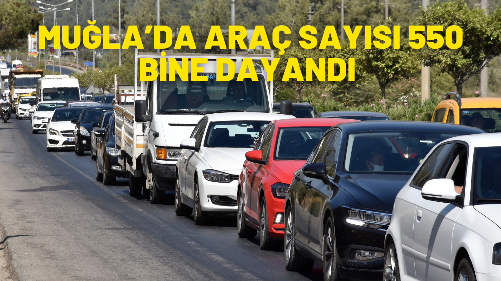 MUĞLA’DA ARAÇ SAYISI 550 BİNE DAYANDI