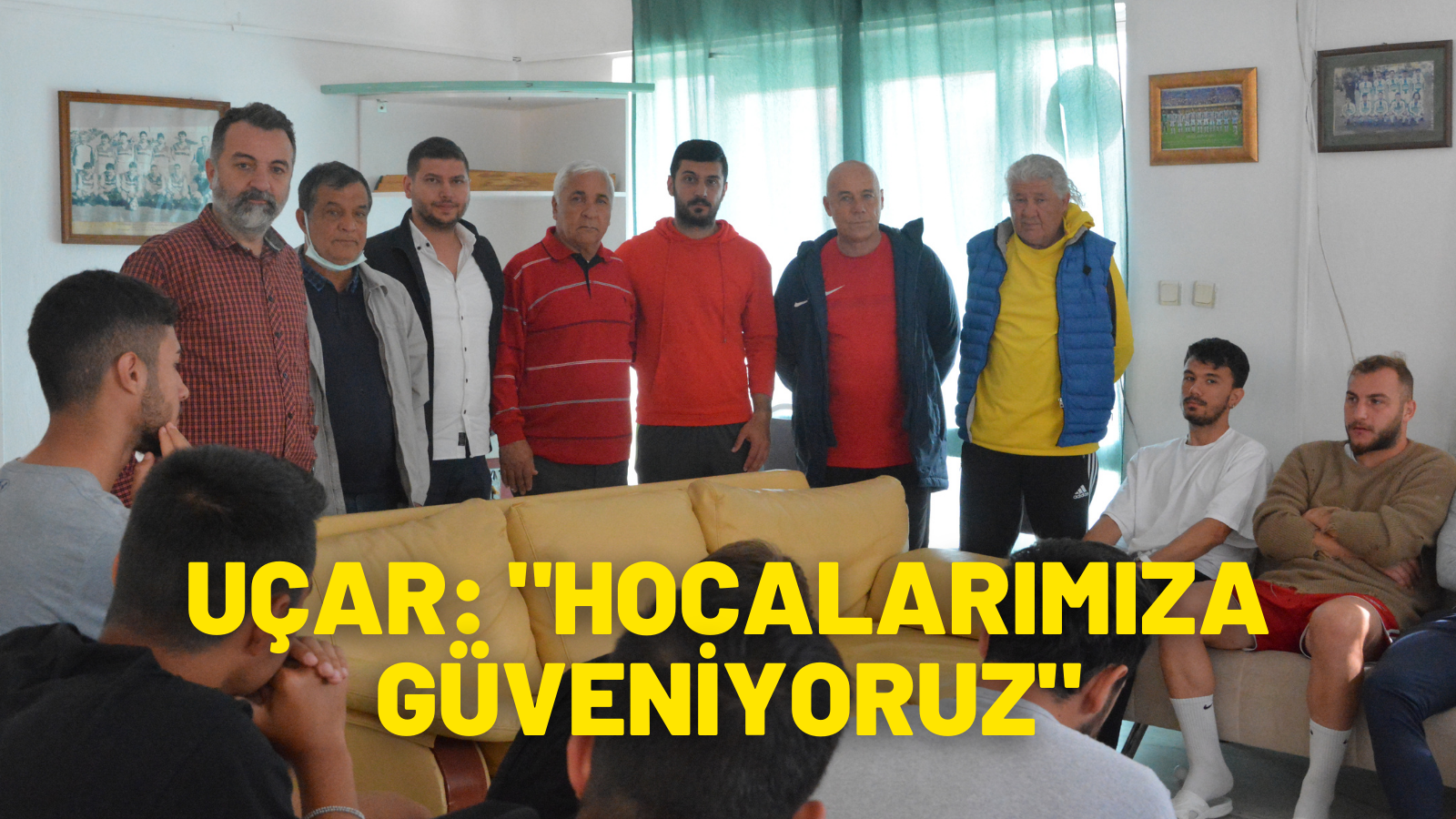 UÇAR: "Hocalarımıza güveniyoruz”