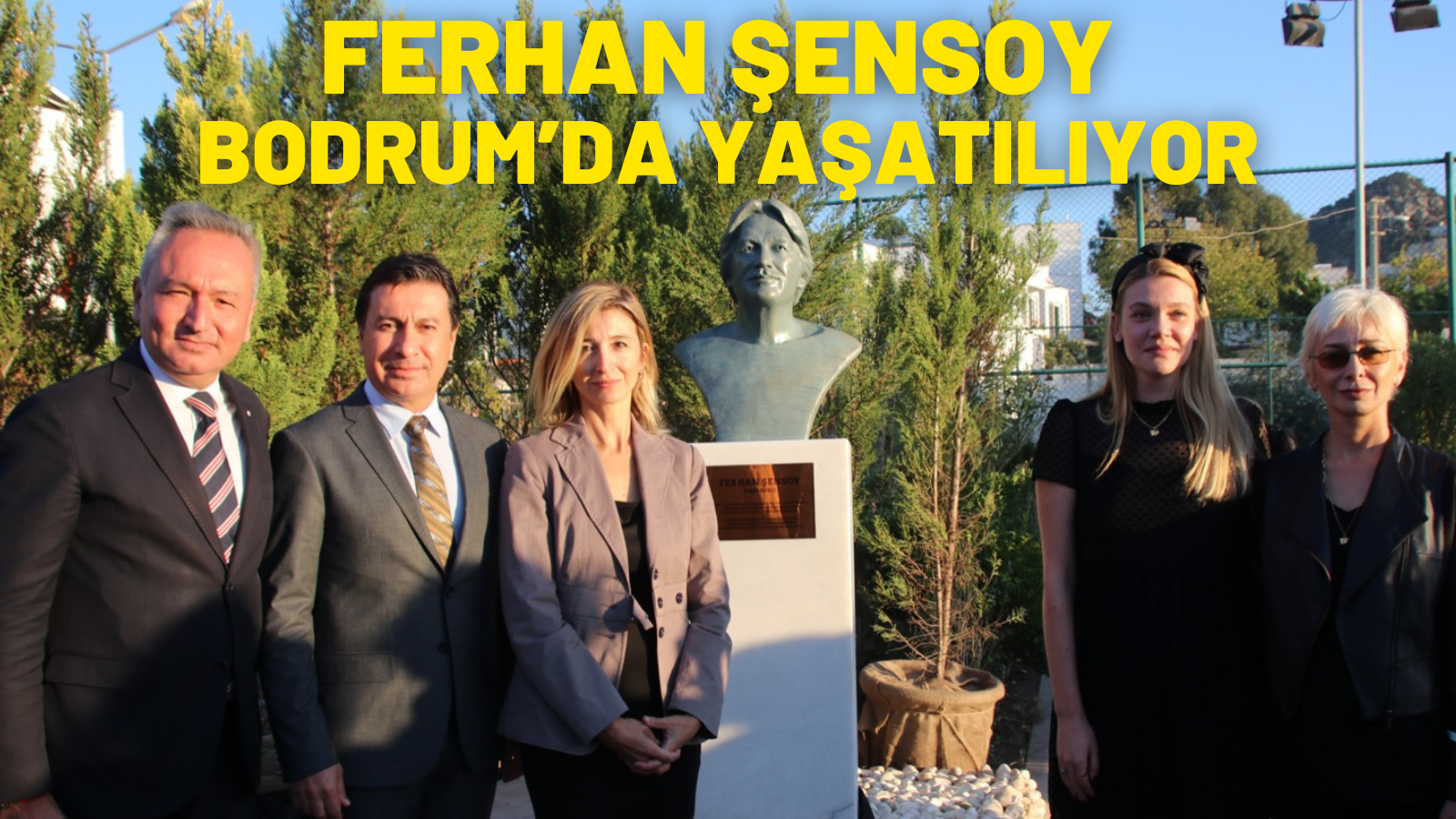 FERHAN ŞENSOY BODRUM’DA YAŞATILIYOR