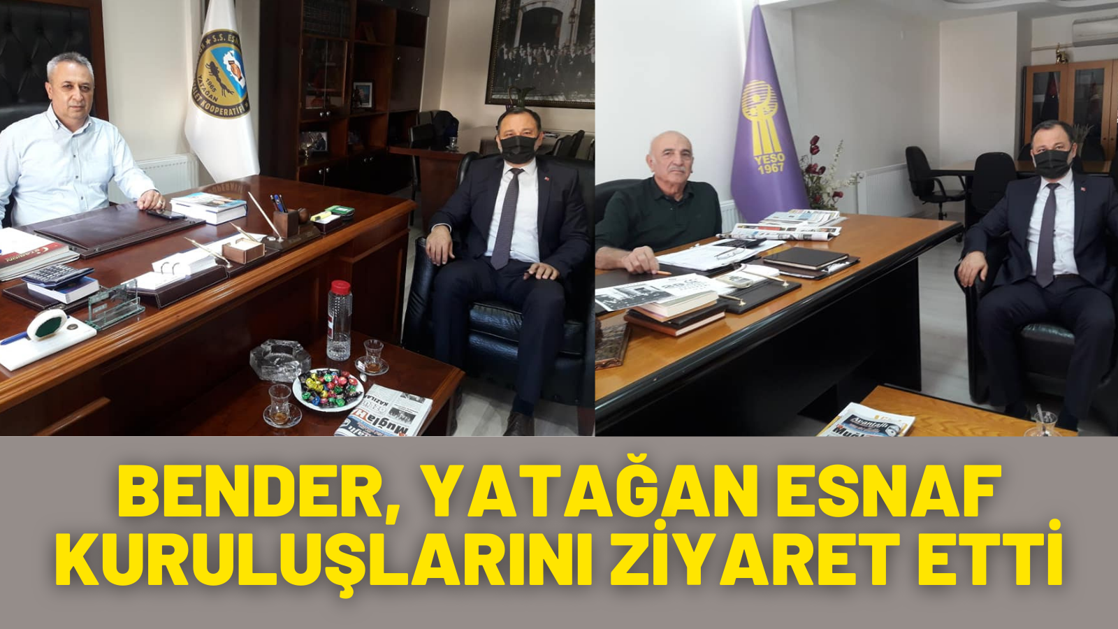 BENDER, YATAĞAN ESNAF KURULUŞLARINI ZİYARET ETTİ