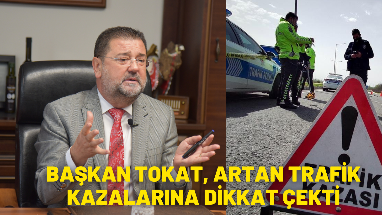 BAŞKAN TOKAT ARTAN TRAFİK KAZALARINA DİKKAT ÇEKTİ