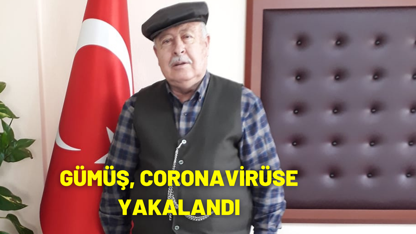 GÜMÜŞ, CORONAVİRÜSE YAKALANDI