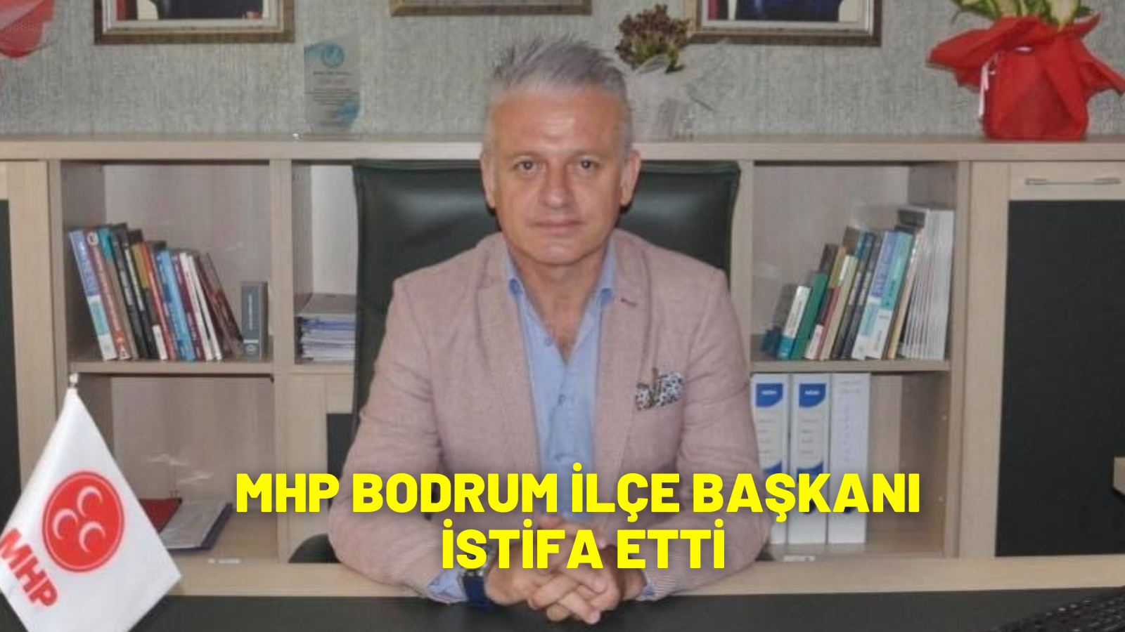 MHP BODRUM İLÇE BAŞKANI İSTİFA ETTİ