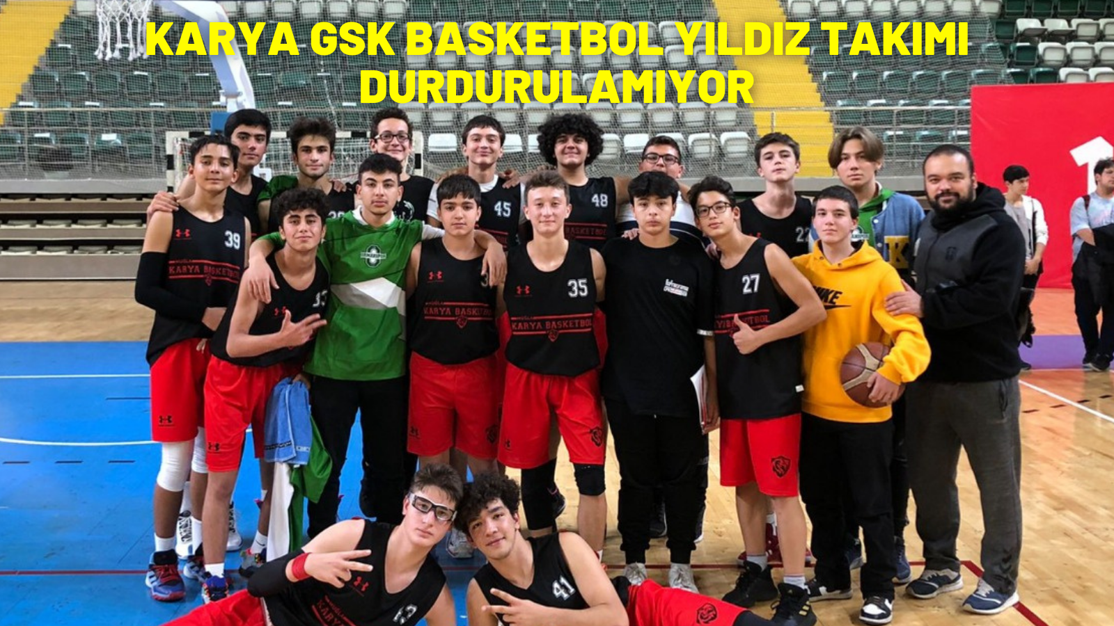 KARYA GSK BASKETBOL YILDIZ TAKIMI DURDURULAMIYOR