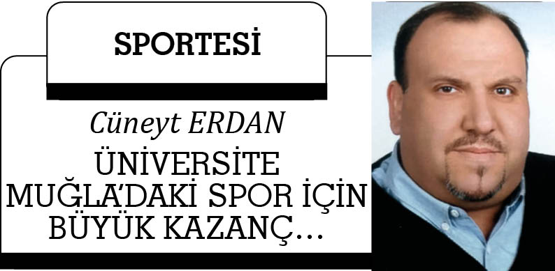 ÜNİVERSİTE MUĞLA’DAKİ SPOR İÇİN BÜYÜK KAZANÇ…