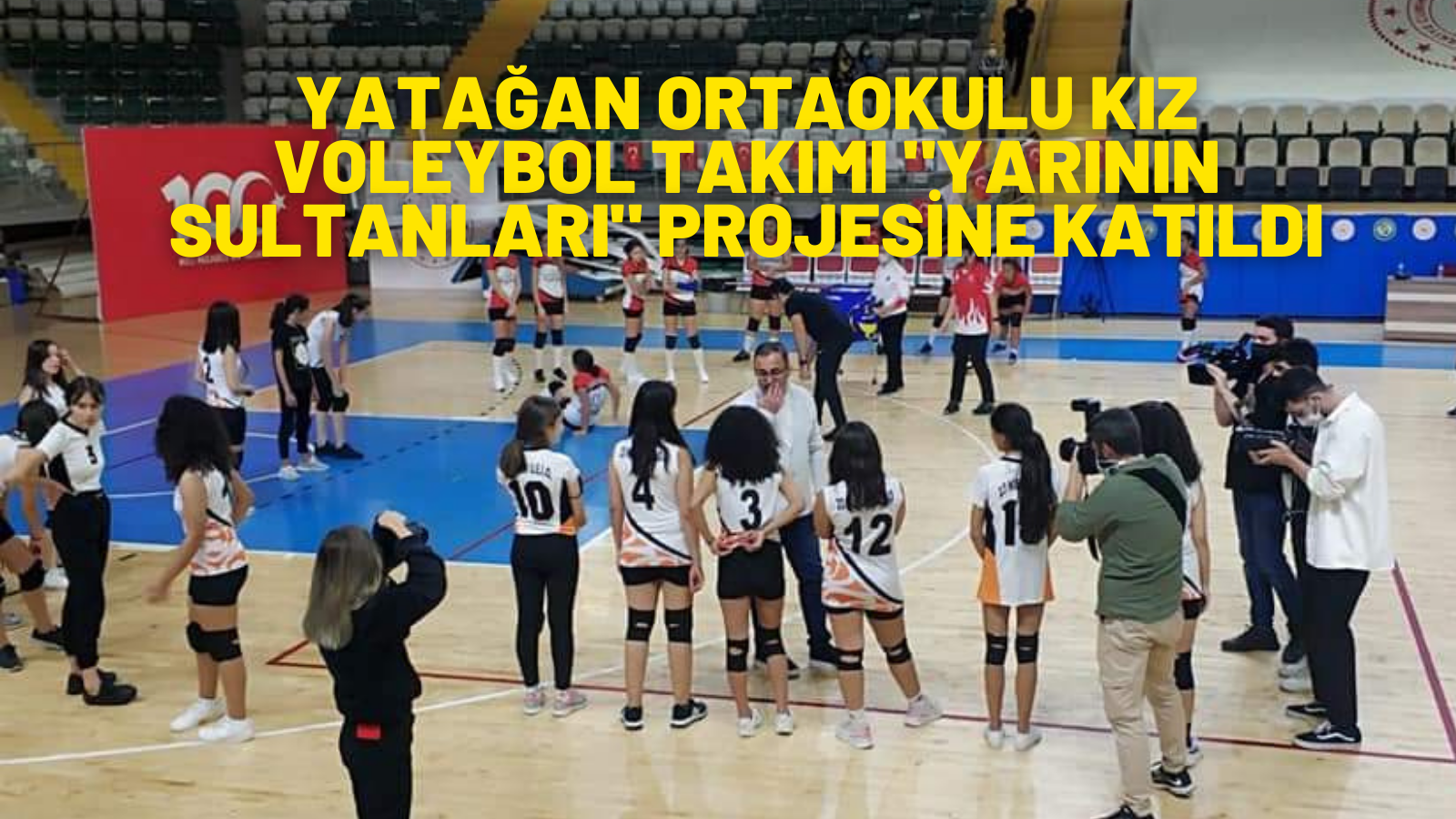 YATAĞAN ORTAOKULU KIZ VOLEYBOL TAKIMI "YARININ SULTANLARI" PROJESİNE KATILDI