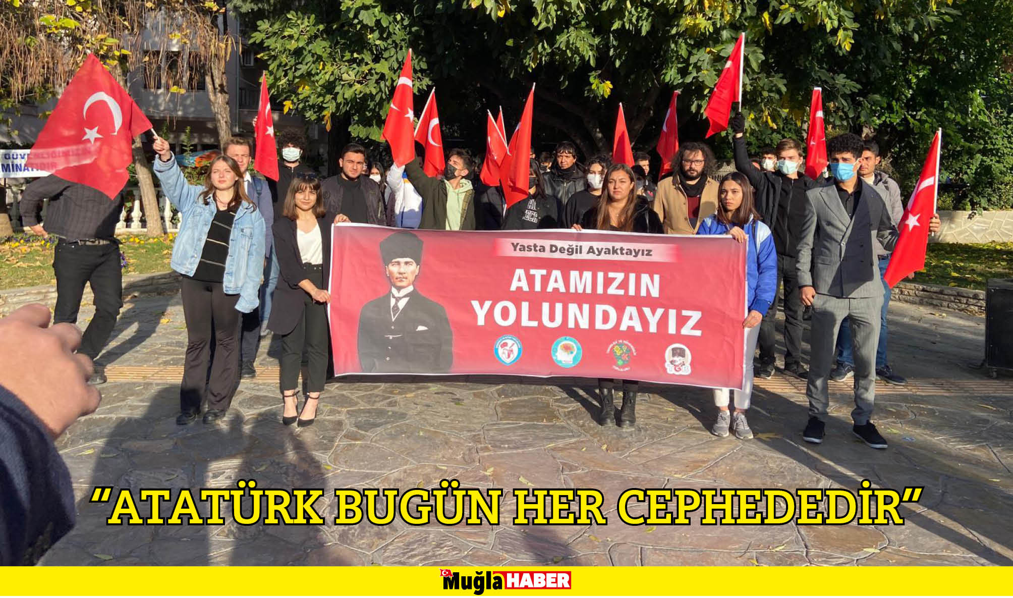 “ATATÜRK BUGÜN HER CEPHEDEDİR” 