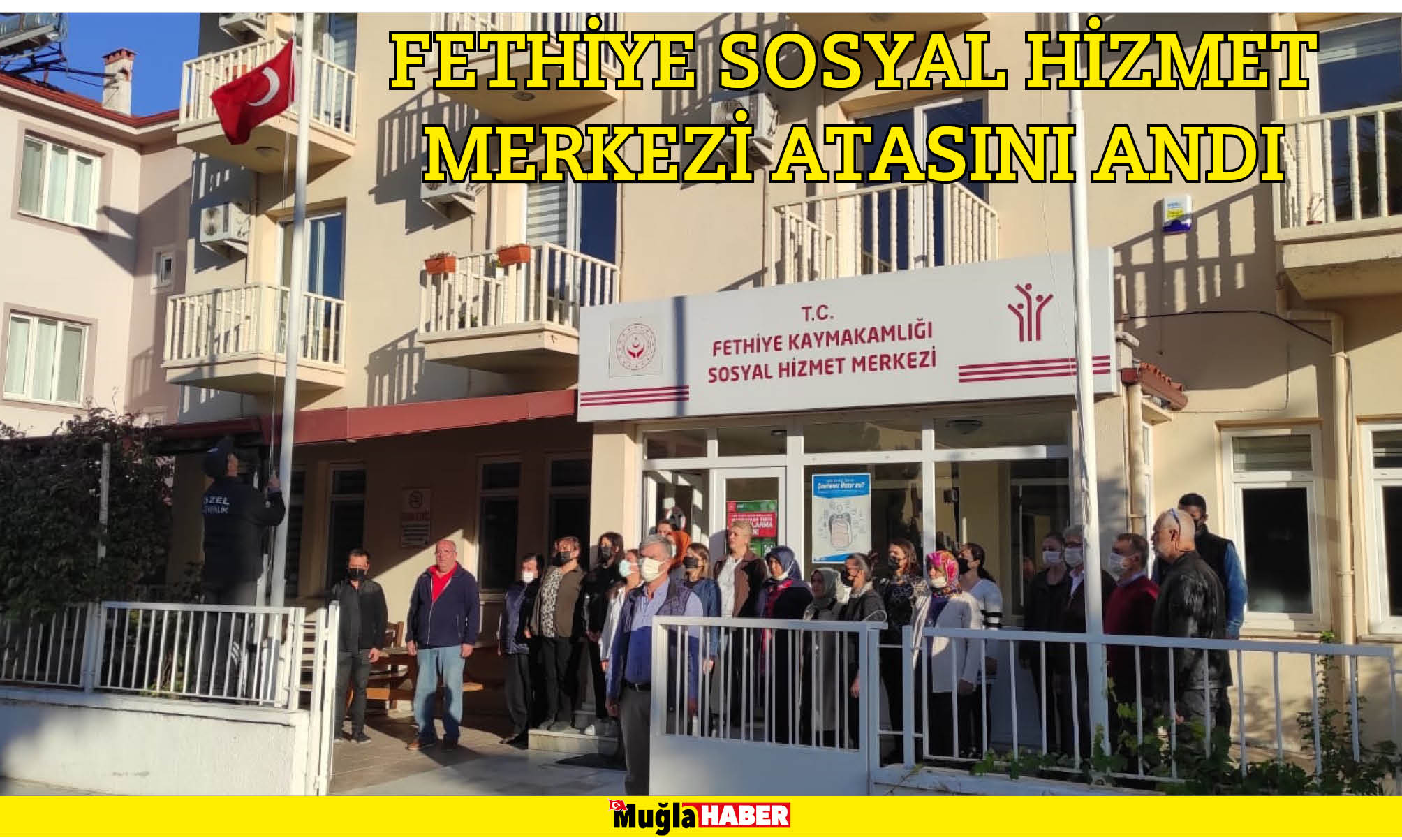    FETHİYE SOSYAL HİZMET MERKEZİ ATASINI ANDI