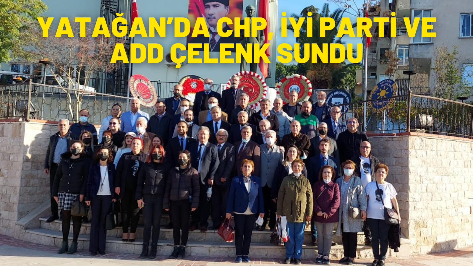 YATAĞAN’DA CHP, İYİ PARTİ VE ADD ÇELENK SUNDU