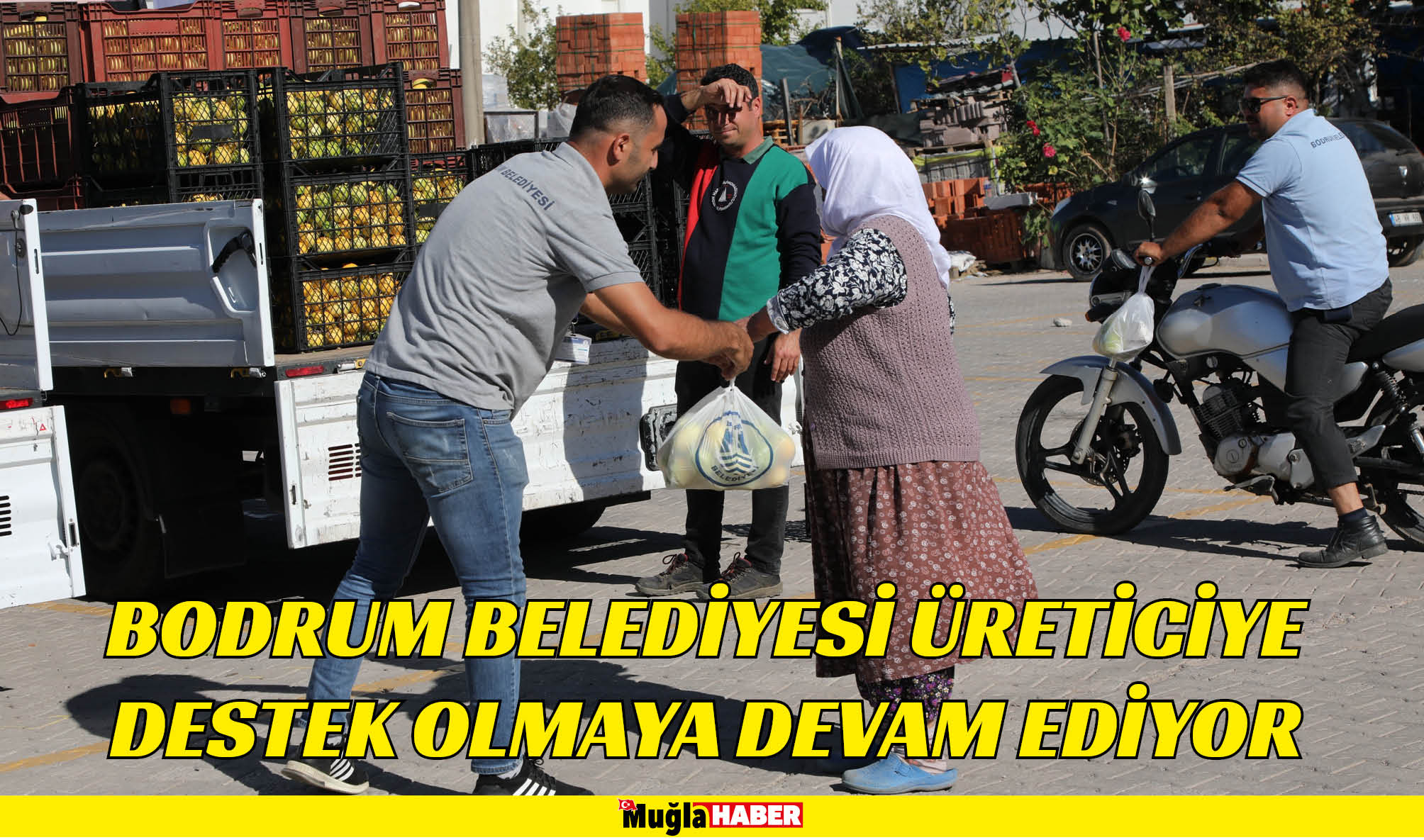 BODRUM BELEDİYESİ ÜRETİCİYE DESTEK OLMAYA DEVAM EDİYOR