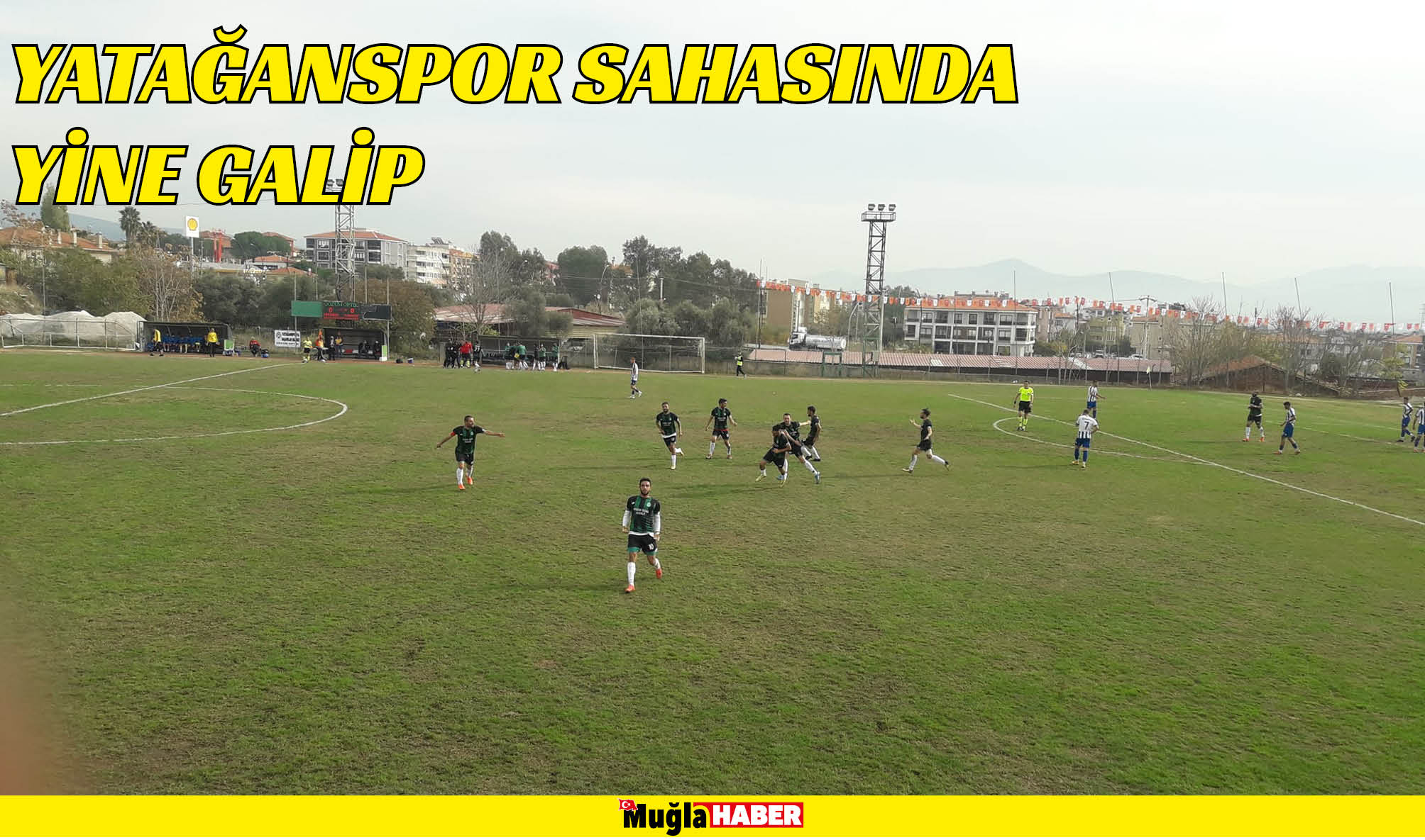 YATAĞANSPOR SAHASINDA YİNE GALİP