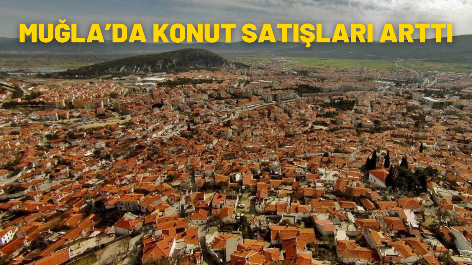 MUĞLA’DA KONUT SATIŞLARI ARTTI