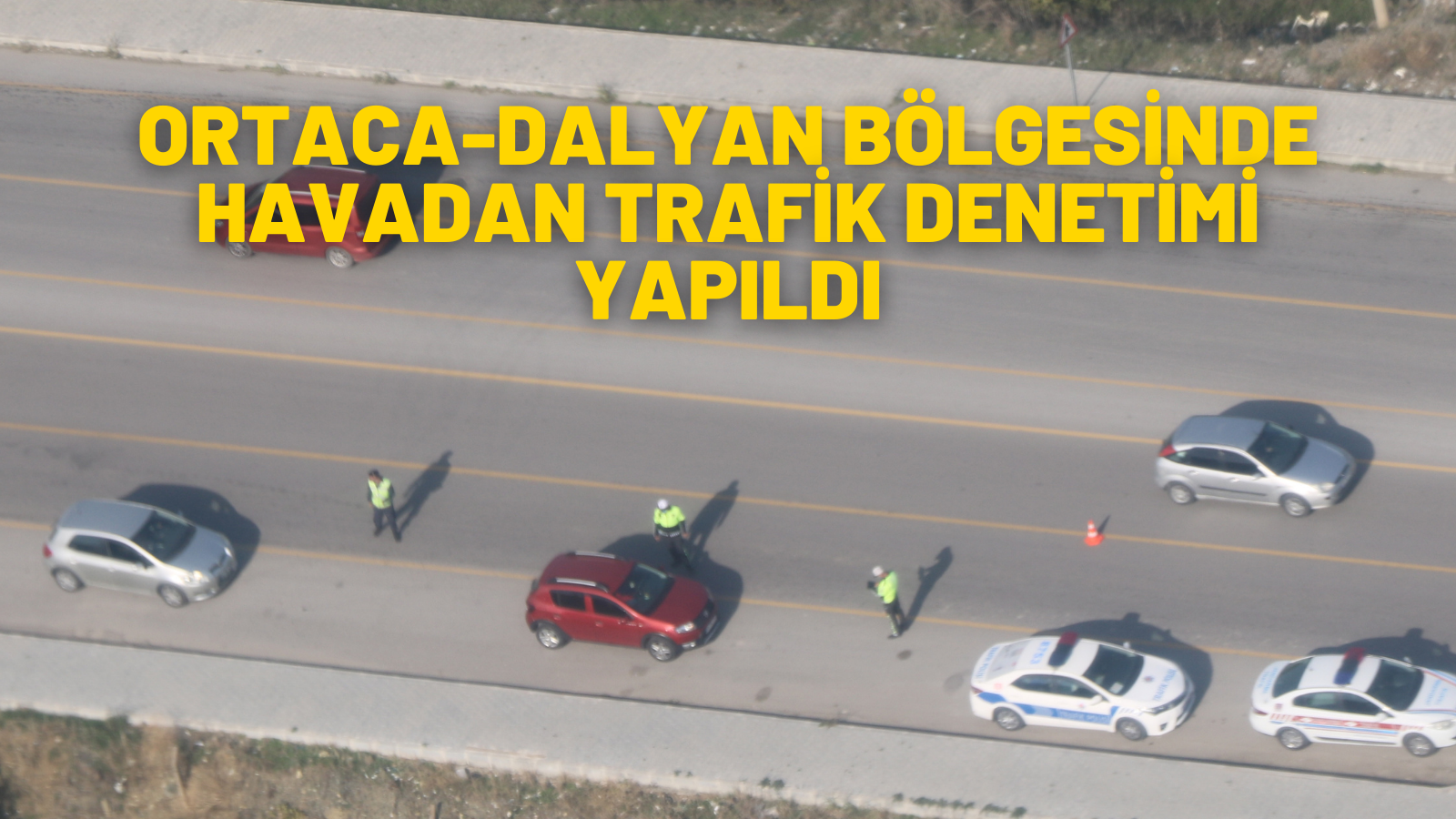 ORTACA-DALYAN BÖLGESİNDE HAVADAN TRAFİK DENETİMİ YAPILDI