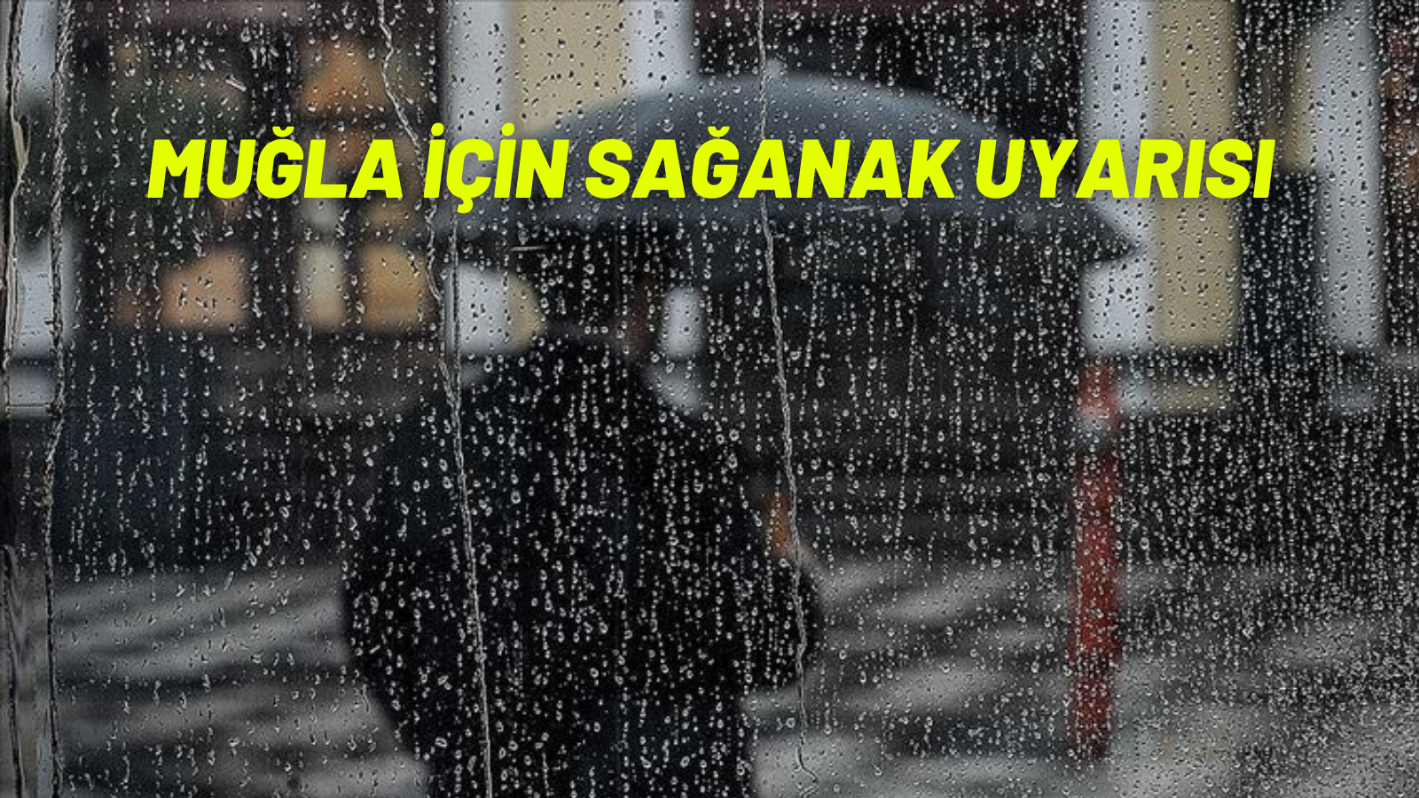 MUĞLA İÇİN SAĞANAK UYARISI