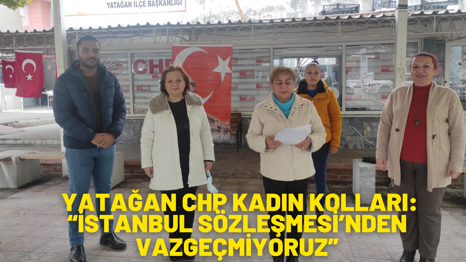  YATAĞAN CHP KADIN KOLLARI:  “İSTANBUL SÖZLEŞMESİ’NDEN VAZGEÇMİYORUZ”