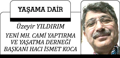 YENİ MH. CAMİ YAPTIRMA VE YAŞATMA DERNEĞİ BAŞKANI  HACI İSMET KOCA