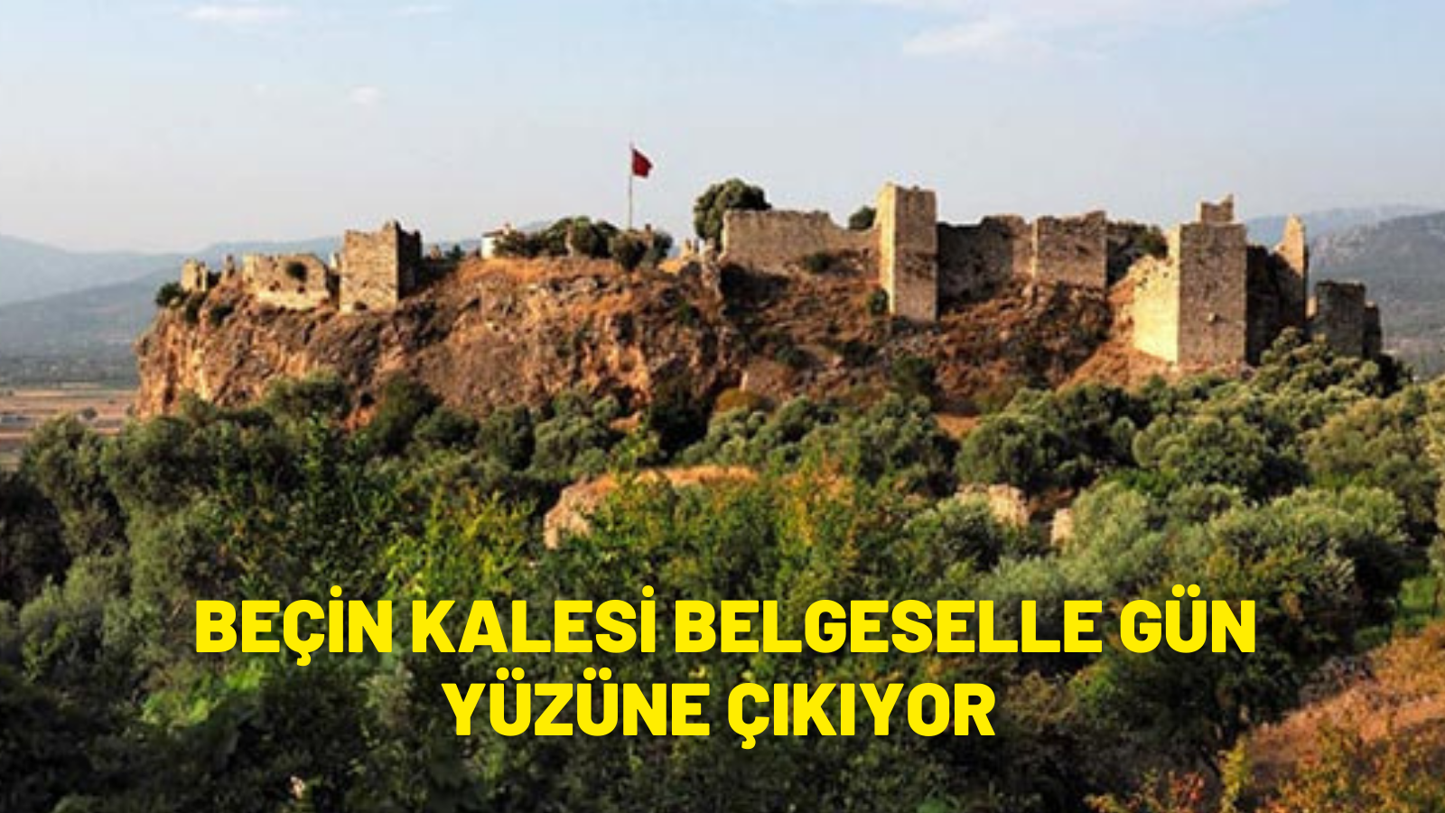 BEÇİN KALESİ BELGESELLE GÜN YÜZÜNE ÇIKIYOR