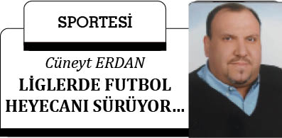 LİGLERDE FUTBOL HEYECANI SÜRÜYOR…