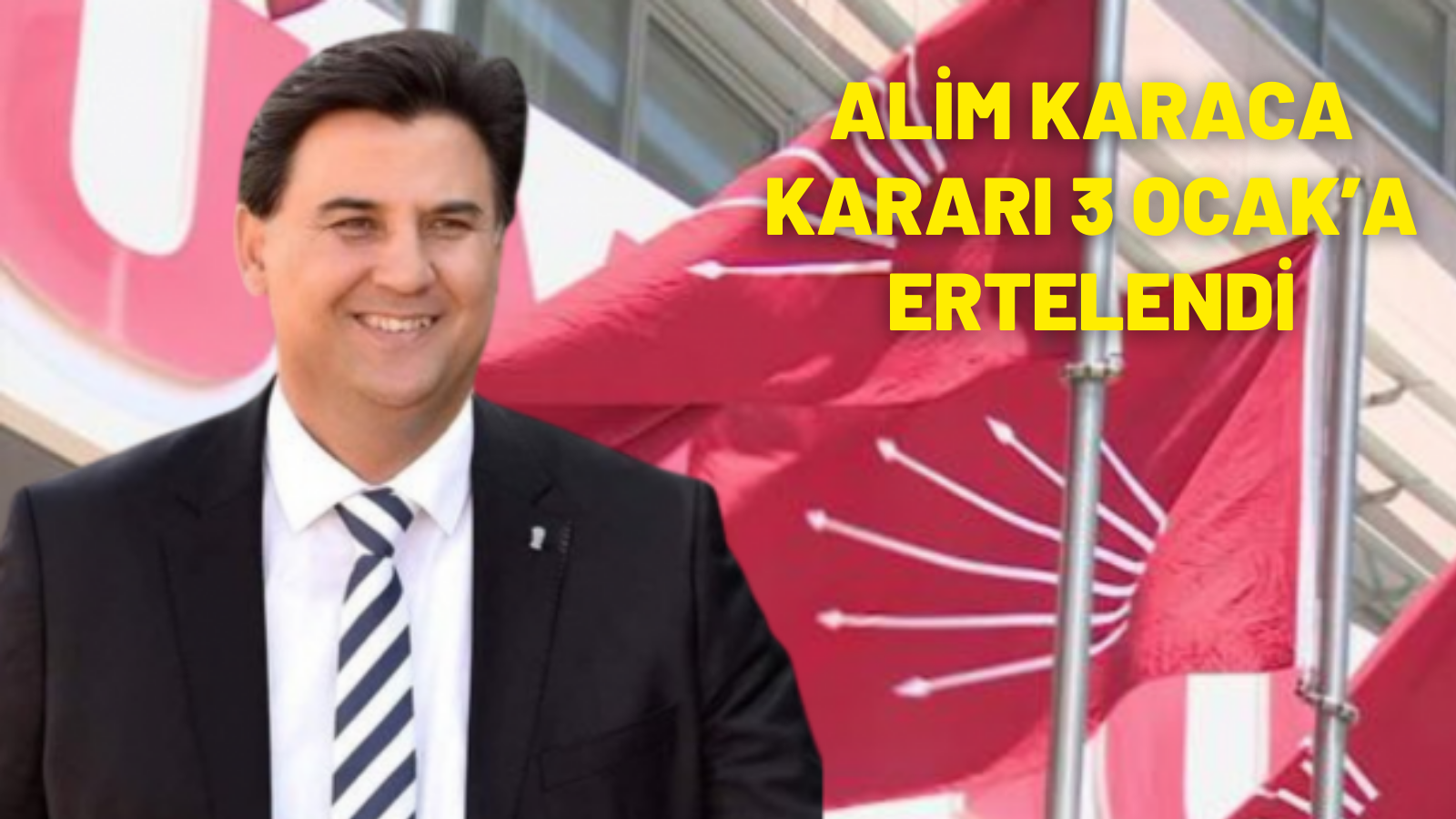 ALİM KARACA KARARI 3 OCAK’A ERTELENDİ