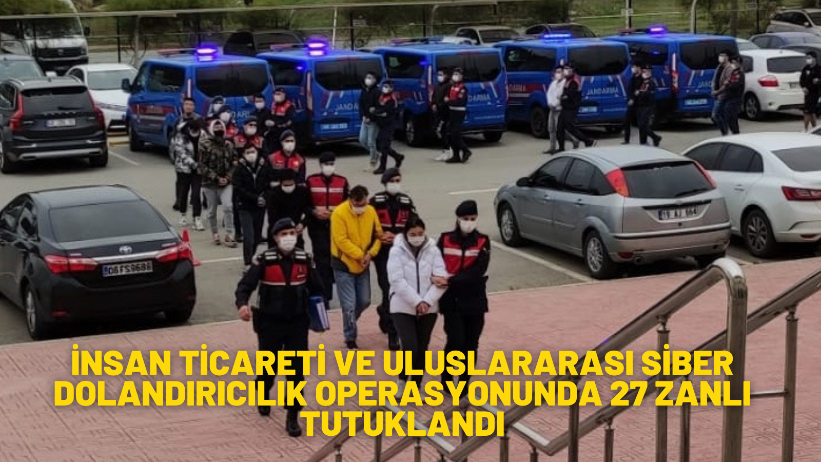  "insan ticareti ve uluslararası siber dolandırıcılık" operasyonunda 27 zanlı tutuklandı