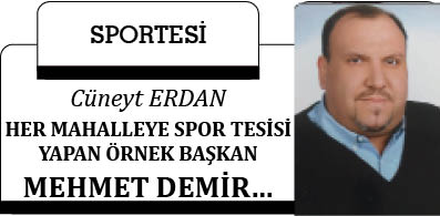 HER MAHALLEYE SPOR TESİSİ YAPAN ÖRNEK BAŞKAN MEHMET DEMİR…