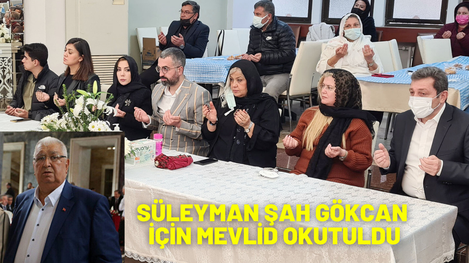 SÜLEYMAN ŞAH GÖKCAN İÇİN MEVLİD OKUTULDU