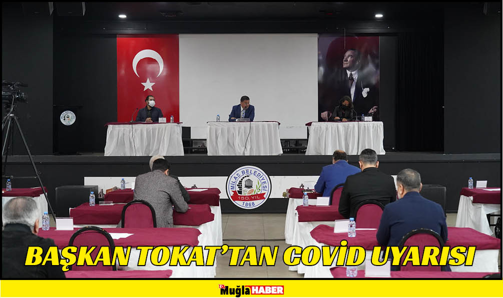    BAŞKAN TOKAT’TAN COVİD UYARISI