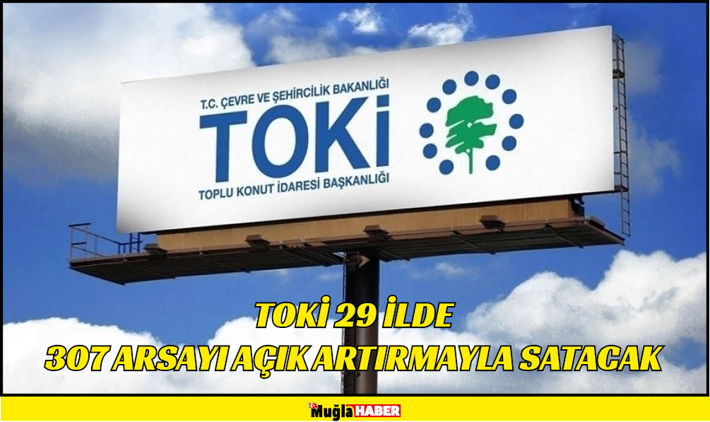 TOKİ 29 ilde 307 arsayı açık artırmayla satacak