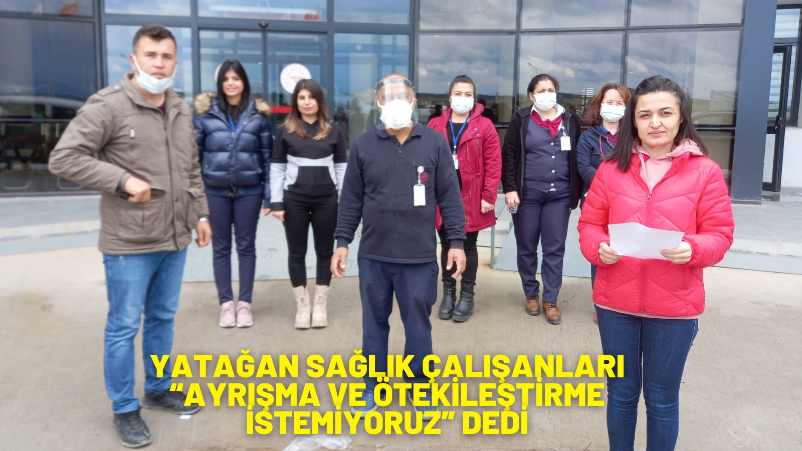 YATAĞAN SAĞLIK ÇALIŞANLARI “AYRIŞMA VE ÖTEKİLEŞTİRME İSTEMİYORUZ” DEDİ